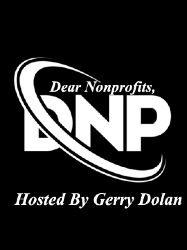Dear Non Profits, Hosted by Gerry Dolan…